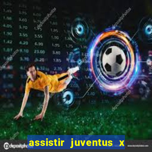 assistir juventus x bayer leverkusen futemax